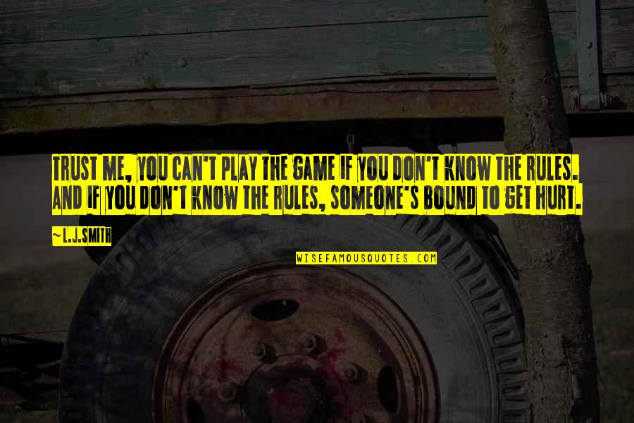 If You Hurt Me Quotes By L.J.Smith: Trust me, you can't play the game if