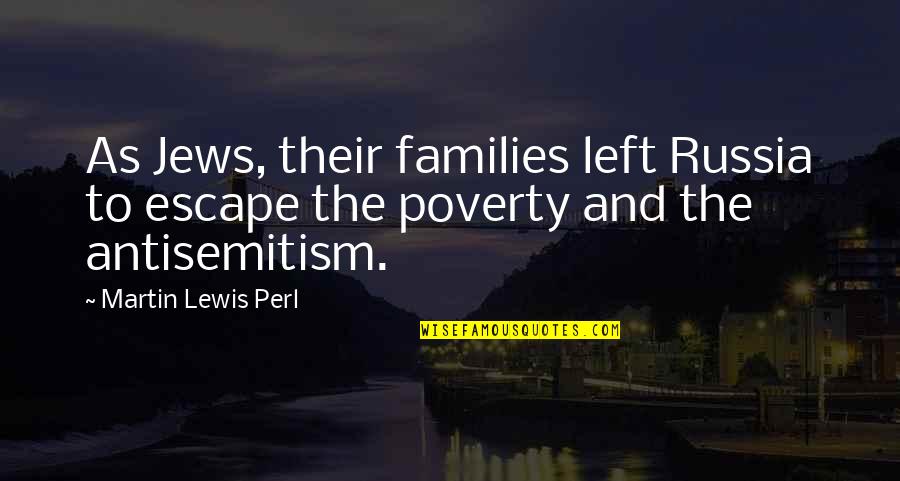 If You Hurt My Brother Quotes By Martin Lewis Perl: As Jews, their families left Russia to escape