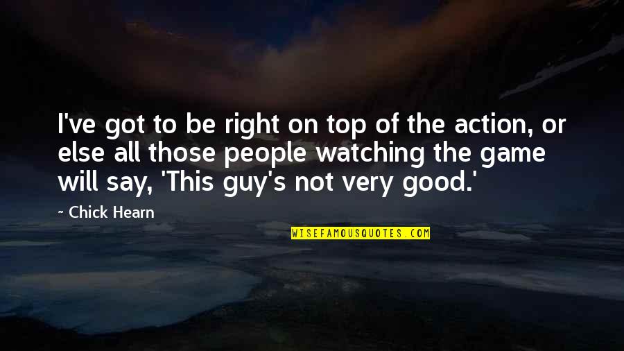 If You Hurt My Family Quotes By Chick Hearn: I've got to be right on top of