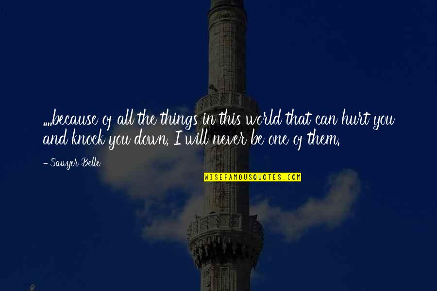 If You Hurt My Family Quotes By Sawyer Belle: ....because of all the things in this world If You Hurt My Family Quotes By Sawyer Belle: ....because of all the things in this world