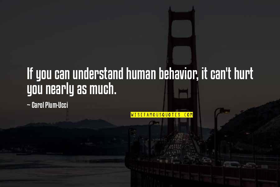 If You Hurt Quotes By Carol Plum-Ucci: If you can understand human behavior, it can't
