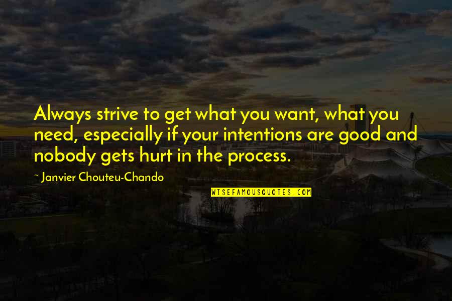 If You Hurt Quotes By Janvier Chouteu-Chando: Always strive to get what you want, what