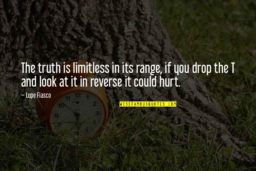 If You Hurt Quotes By Lupe Fiasco: The truth is limitless in its range, if