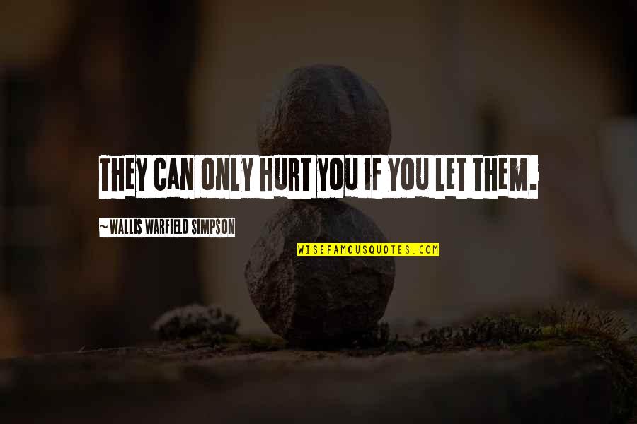 If You Hurt Quotes By Wallis Warfield Simpson: They can only hurt you if you let