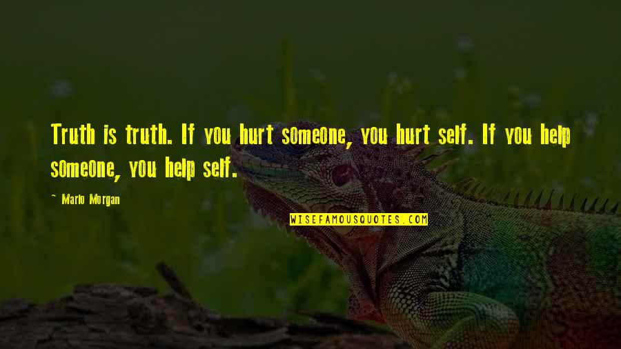 If You Hurt Someone Quotes By Marlo Morgan: Truth is truth. If you hurt someone, you