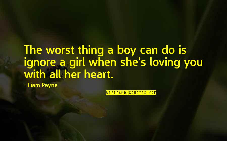 If You Ignore A Girl Quotes By Liam Payne: The worst thing a boy can do is
