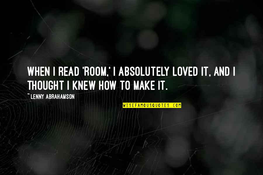 If You Knew I Loved You Quotes By Lenny Abrahamson: When I read 'Room,' I absolutely loved it,