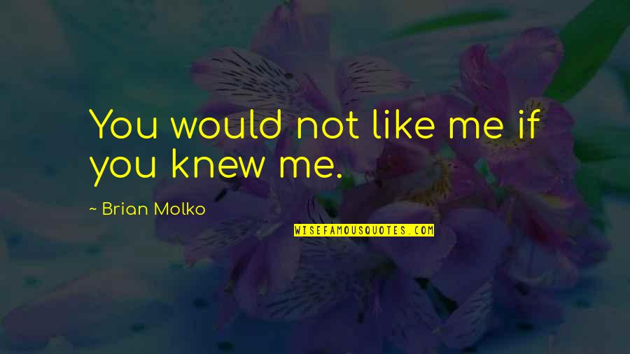 If You Knew Me Quotes By Brian Molko: You would not like me if you knew