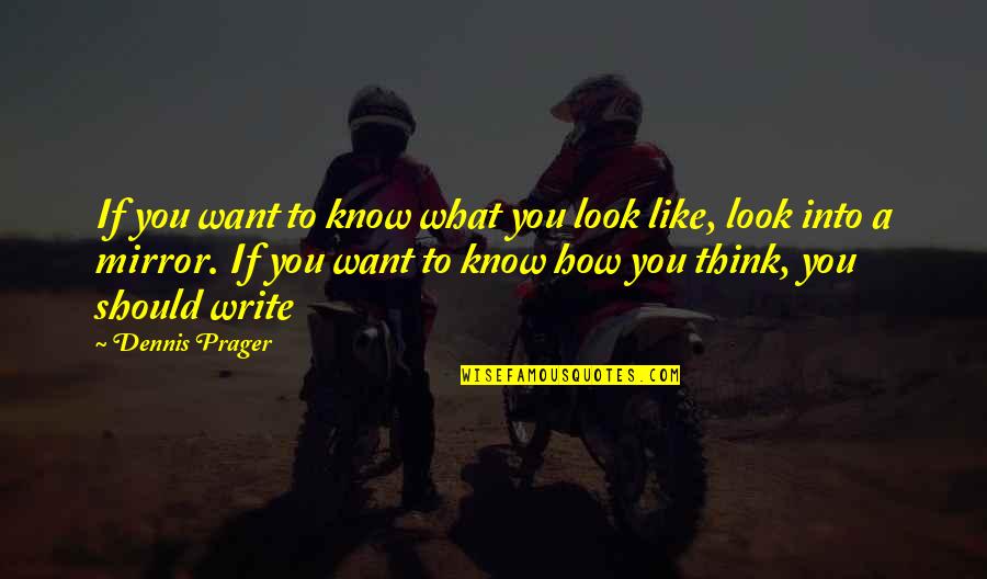 If You Know What You Want Quotes By Dennis Prager: If you want to know what you look If You Know What You Want Quotes By Dennis Prager: If you want to know what you look