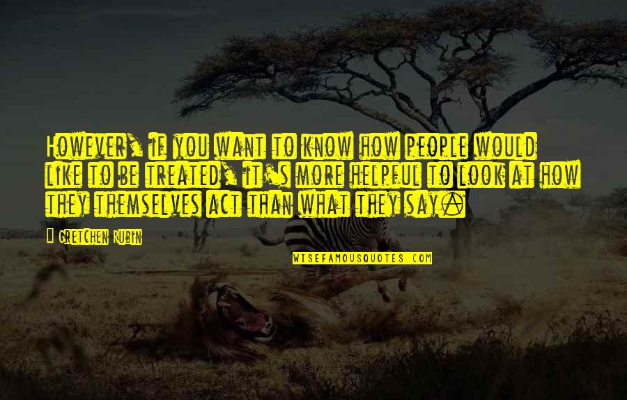 If You Know What You Want Quotes By Gretchen Rubin: However, if you want to know how people If You Know What You Want Quotes By Gretchen Rubin: However, if you want to know how people