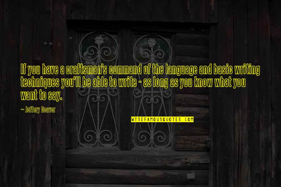 If You Know What You Want Quotes By Jeffery Deaver: If you have a craftsman's command of the If You Know What You Want Quotes By Jeffery Deaver: If you have a craftsman's command of the