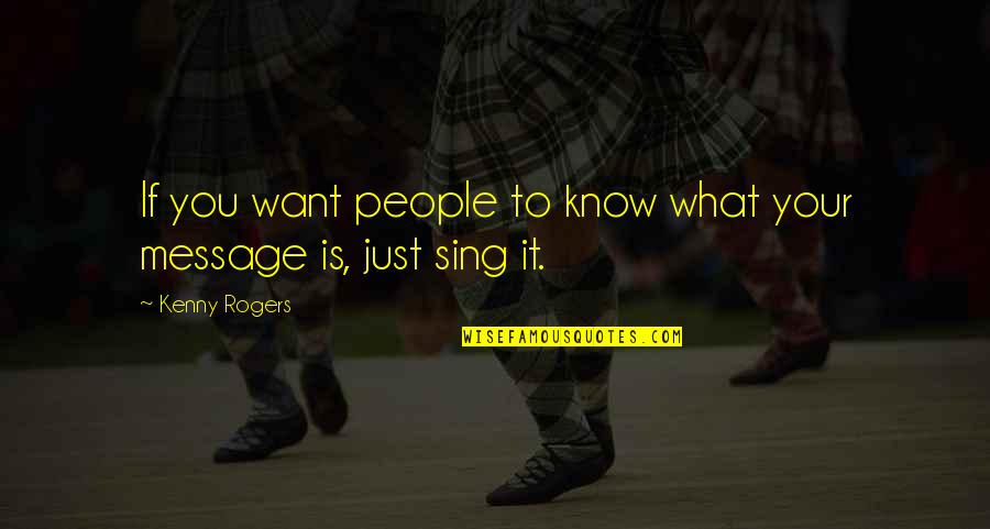 If You Know What You Want Quotes By Kenny Rogers: If you want people to know what your