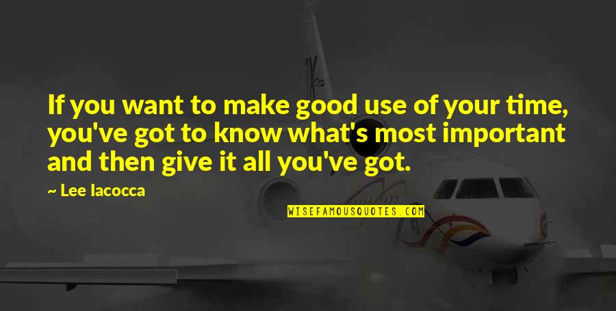 If You Know What You Want Quotes By Lee Iacocca: If you want to make good use of If You Know What You Want Quotes By Lee Iacocca: If you want to make good use of
