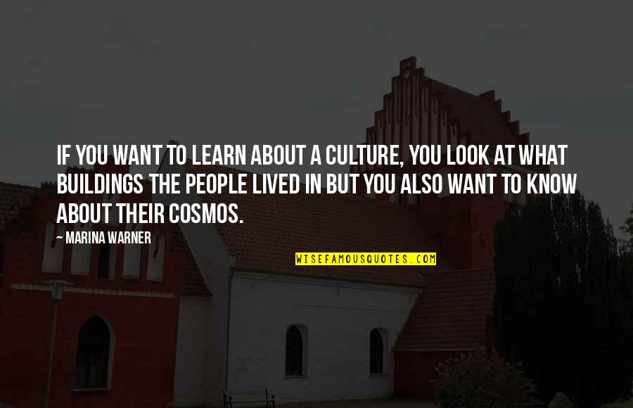 If You Know What You Want Quotes By Marina Warner: If you want to learn about a culture, If You Know What You Want Quotes By Marina Warner: If you want to learn about a culture,