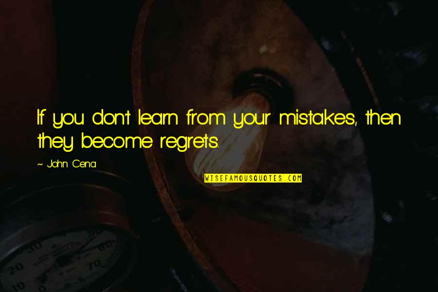 If You Learn From Your Mistakes Quotes By John Cena: If you don't learn from your mistakes, then