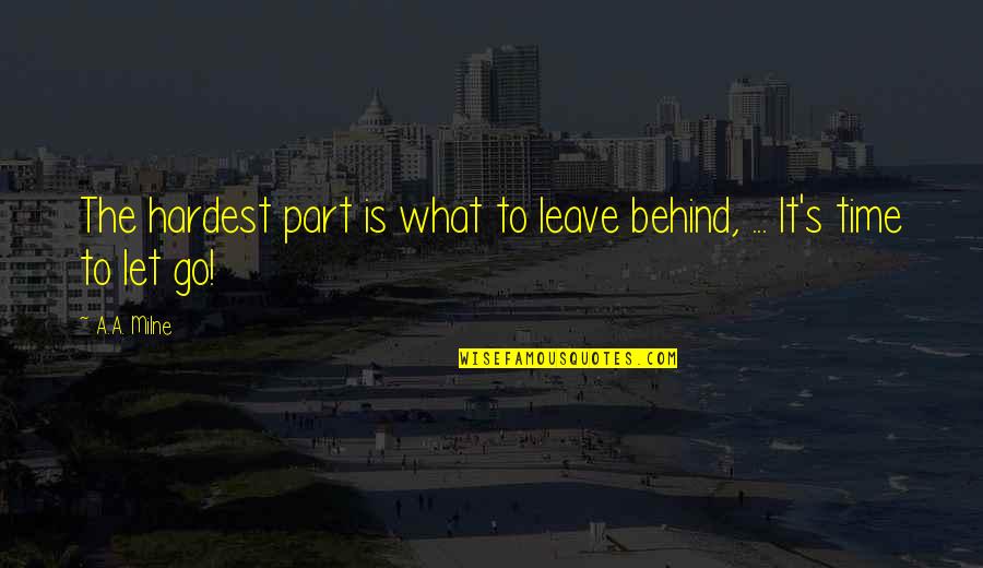 If You Leave Me Alone Quotes By A.A. Milne: The hardest part is what to leave behind,