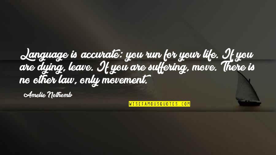If You Leave My Life Quotes By Amelie Nothomb: Language is accurate: you run for your life.