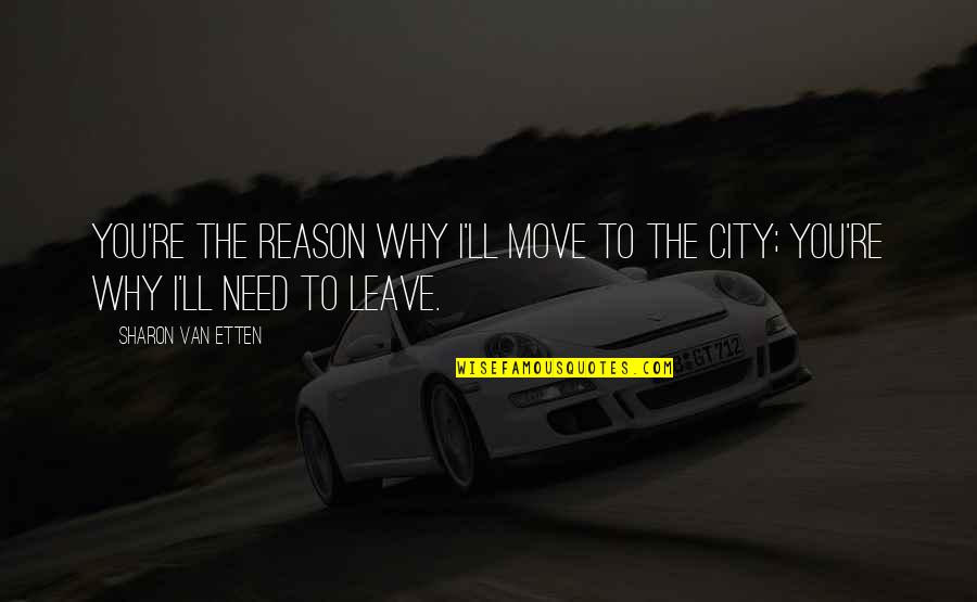 If You Leave Without A Reason Quotes By Sharon Van Etten: You're the reason why I'll move to the