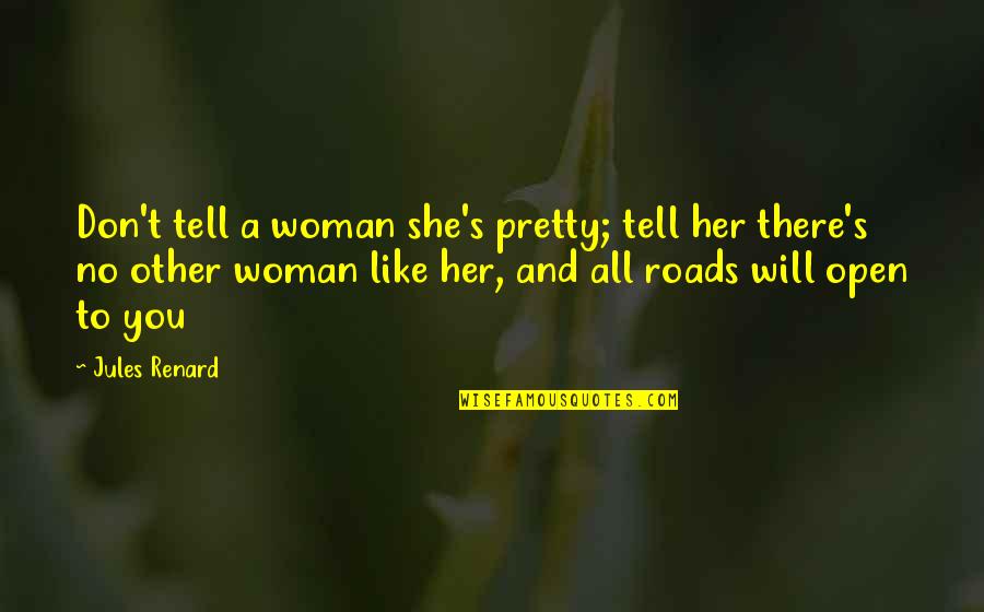 If You Like Her Tell Her Quotes By Jules Renard: Don't tell a woman she's pretty; tell her