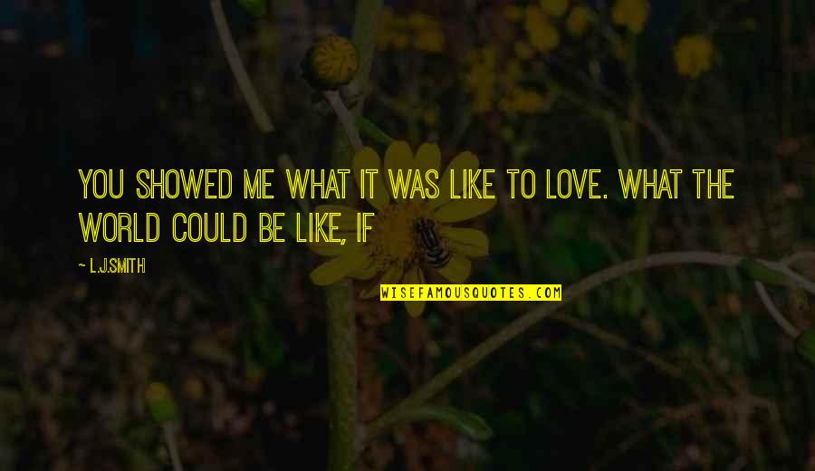 If You Like Me Quotes By L.J.Smith: You showed me what it was like to