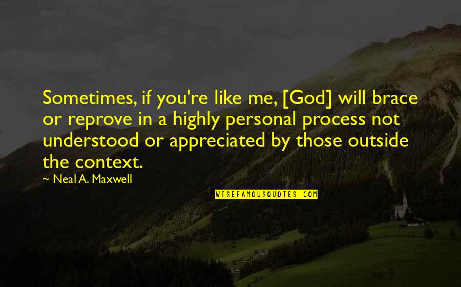 If You Like Me Quotes By Neal A. Maxwell: Sometimes, if you're like me, [God] will brace