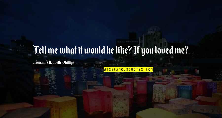 If You Like Me Quotes By Susan Elizabeth Phillips: Tell me what it would be like? If