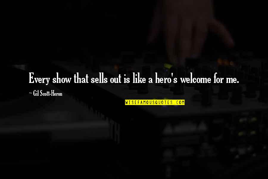 If You Like Me Show It Quotes By Gil Scott-Heron: Every show that sells out is like a