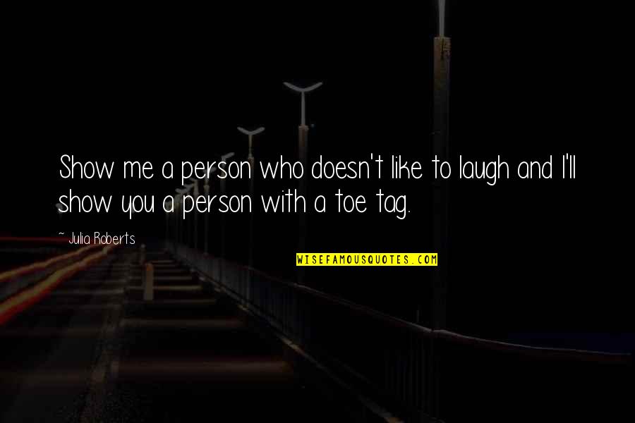 If You Like Me Show It Quotes By Julia Roberts: Show me a person who doesn't like to