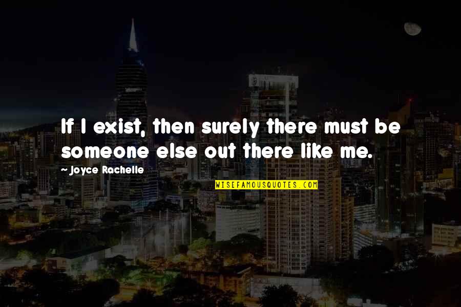 If You Like Someone Quotes By Joyce Rachelle: If I exist, then surely there must be