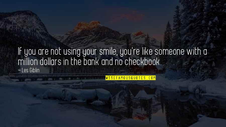 If You Like Someone Quotes By Les Giblin: If you are not using your smile, you're