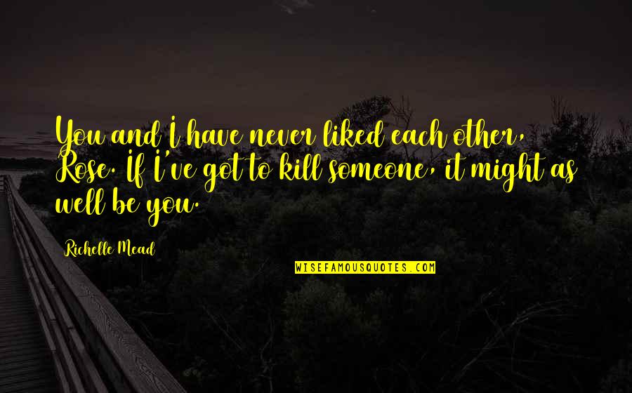 If You Like Someone Quotes By Richelle Mead: You and I have never liked each other,