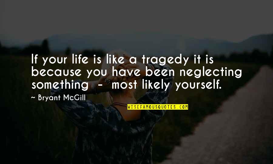 If You Like Something Quotes By Bryant McGill: If your life is like a tragedy it