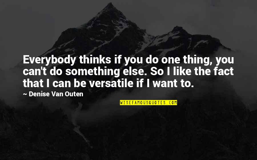 If You Like Something Quotes By Denise Van Outen: Everybody thinks if you do one thing, you