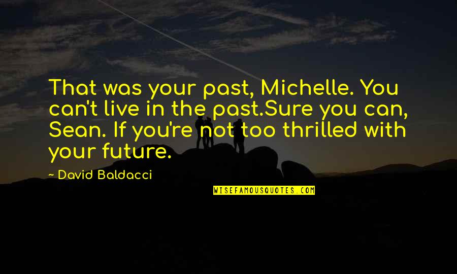 If You Live In The Past Quotes By David Baldacci: That was your past, Michelle. You can't live