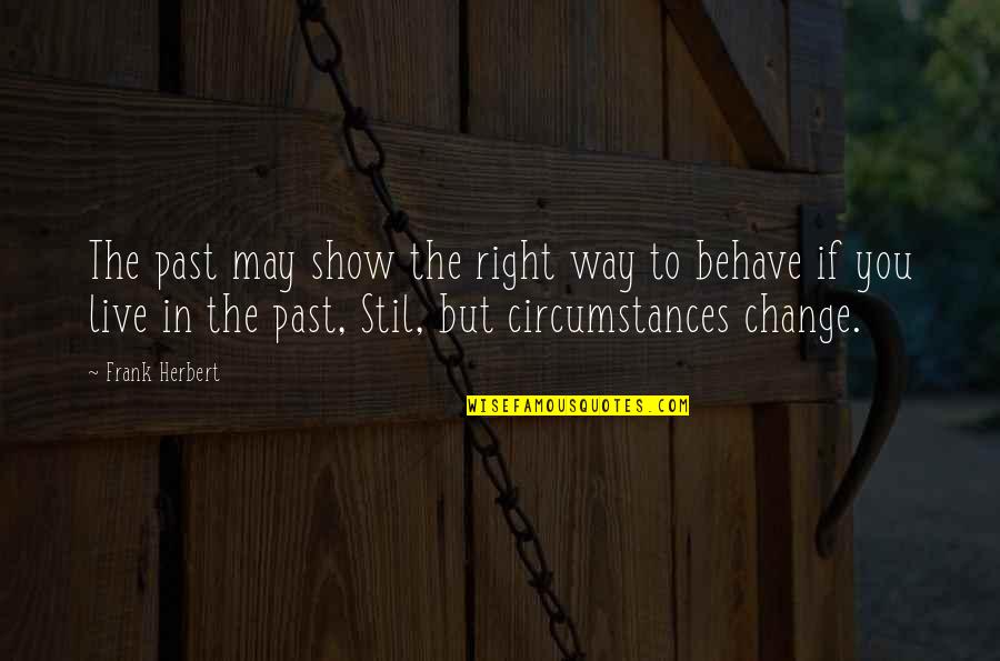 If You Live In The Past Quotes By Frank Herbert: The past may show the right way to