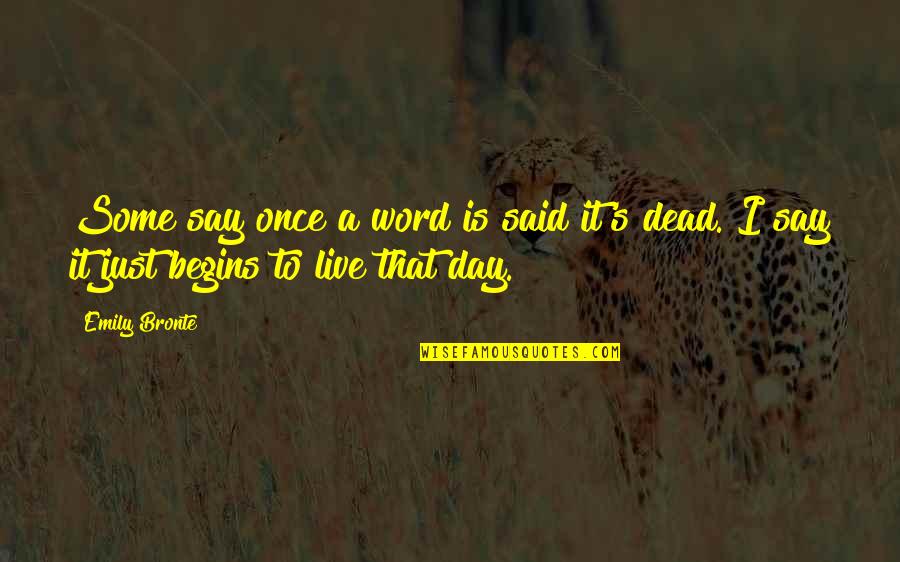 If You Live Once Quotes By Emily Bronte: Some say once a word is said it's