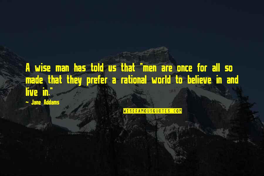 If You Live Once Quotes By Jane Addams: A wise man has told us that "men