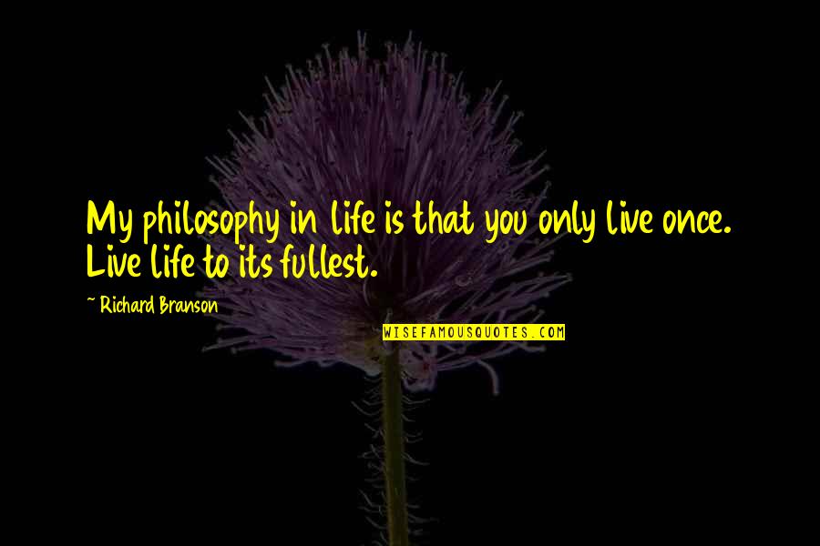 If You Live Once Quotes By Richard Branson: My philosophy in life is that you only