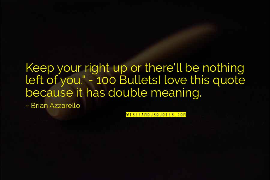 If You Live To Be 100 Quotes By Brian Azzarello: Keep your right up or there'll be nothing
