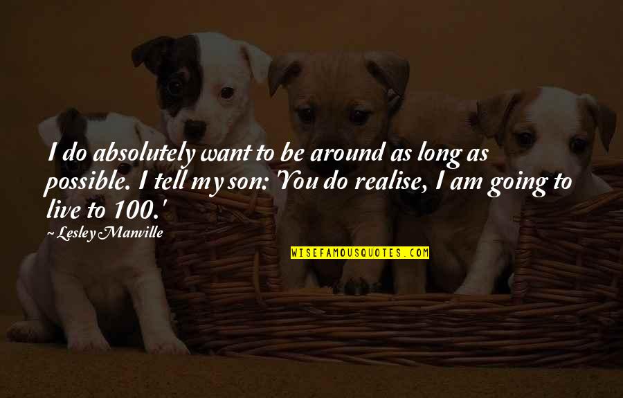 If You Live To Be 100 Quotes By Lesley Manville: I do absolutely want to be around as