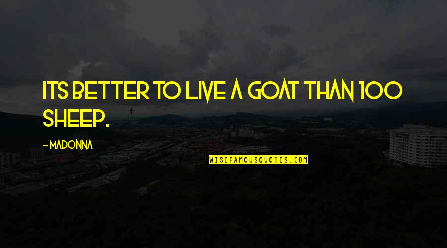 If You Live To Be 100 Quotes By Madonna: Its better to live a goat than 100