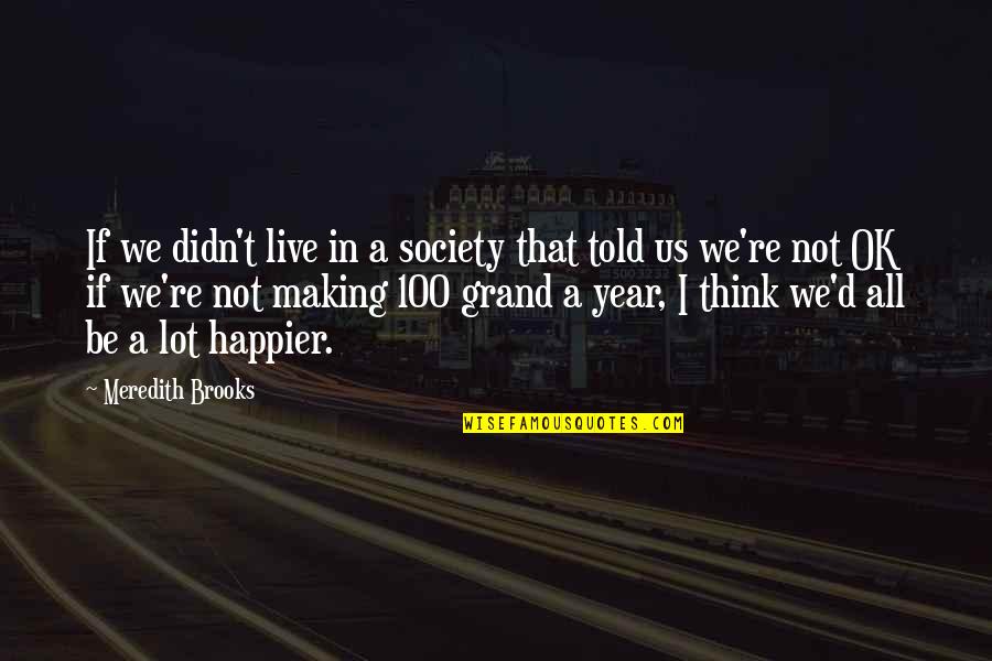 If You Live To Be 100 Quotes By Meredith Brooks: If we didn't live in a society that