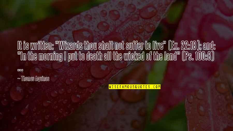 If You Live To Be 100 Quotes By Thomas Aquinas: It is written: "Wizards thou shalt not suffer