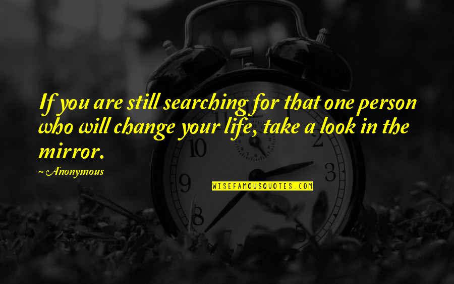If You Look In The Mirror Quotes By Anonymous: If you are still searching for that one If You Look In The Mirror Quotes By Anonymous: If you are still searching for that one