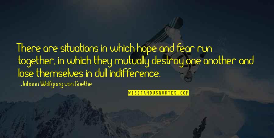 If You Lose Hope Quotes By Johann Wolfgang Von Goethe: There are situations in which hope and fear