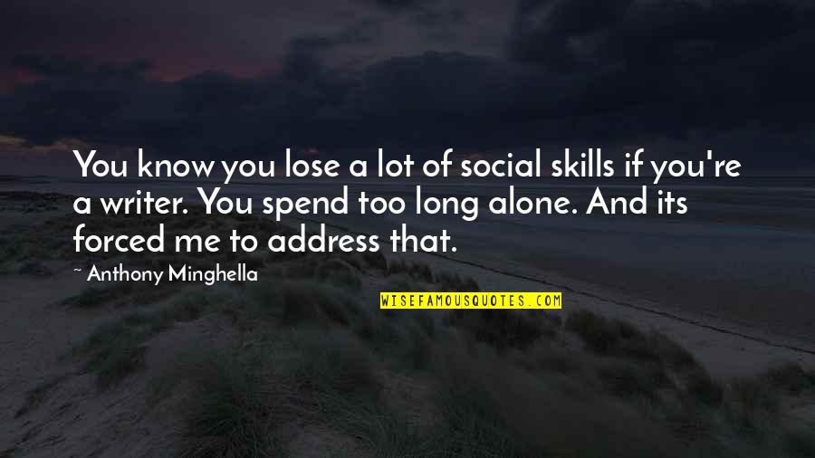 If You Lose Me Quotes By Anthony Minghella: You know you lose a lot of social