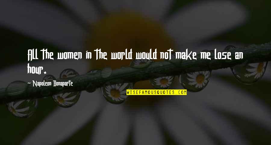 If You Lose Me Quotes By Napoleon Bonaparte: All the women in the world would not