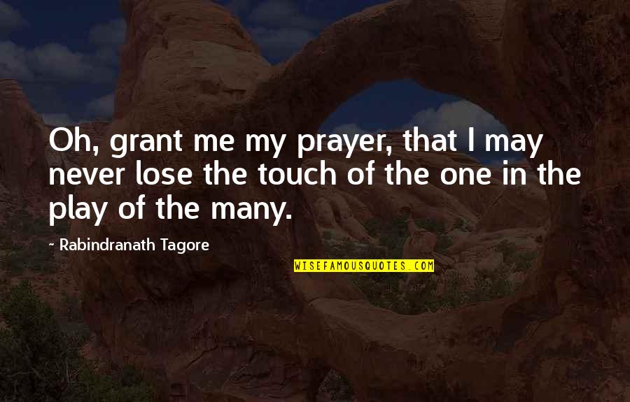 If You Lose Me Quotes By Rabindranath Tagore: Oh, grant me my prayer, that I may