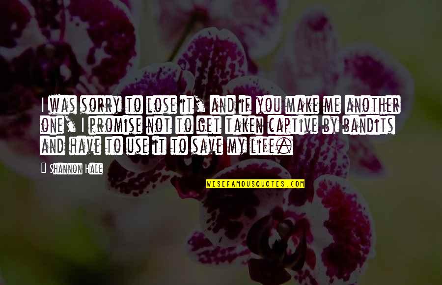If You Lose Me Quotes By Shannon Hale: I was sorry to lose it, and if