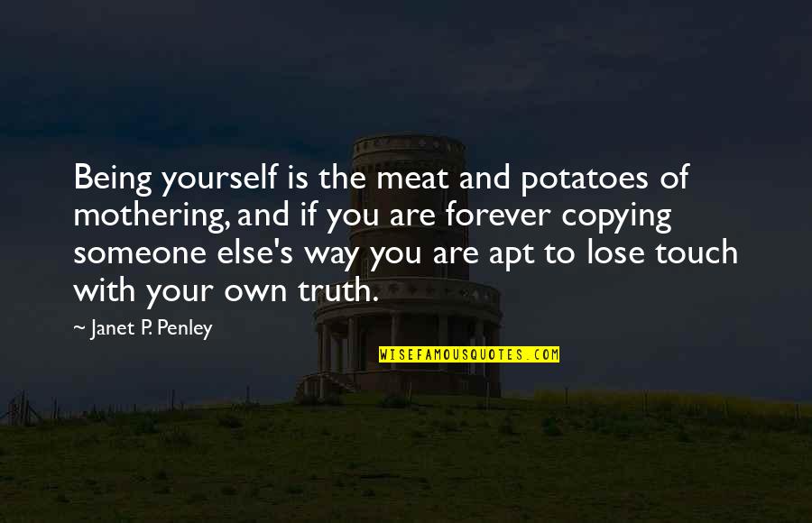 If You Lose Yourself Quotes By Janet P. Penley: Being yourself is the meat and potatoes of